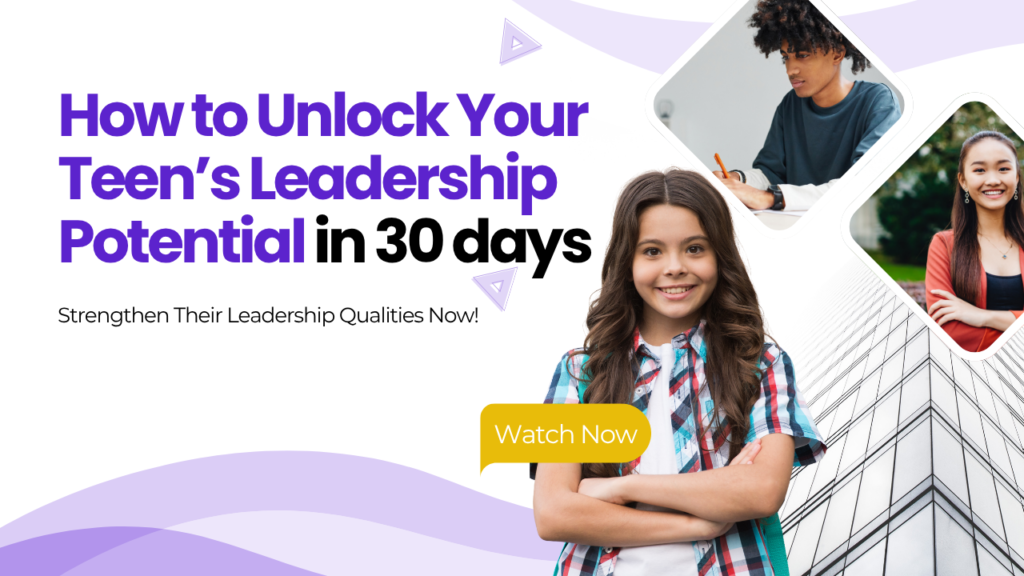 How to Unlock Your Teen’s Leadership Potential in 30 Days